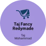 Business logo of Taj Fancy Redymade