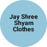 Business logo of Jay shree shyam clothes store