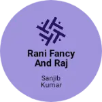 Business logo of rani fancy and raj kirana