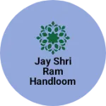 Business logo of Jay Shri Ram handloom