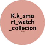 Business logo of K.k_smart_watch_collecion ⌚