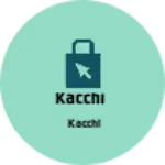 Business logo of Kacchi