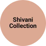 Business logo of Shivani Collection
