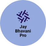 Business logo of Jay bhavani pro