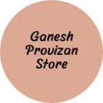 Business logo of Ganesh provizan store