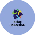 Business logo of Balaji callaction