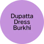 Business logo of Dupatta dress burkhi