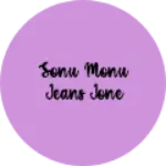 Business logo of Sonu Monu jeans jone
