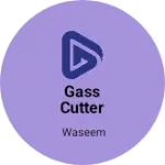 Business logo of Gass cutter