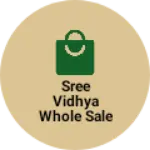Business logo of Sree vidhya whole sale bagar