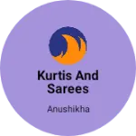 Business logo of Kurtis and Sarees