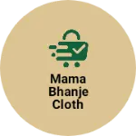 Business logo of Mama bhanje cloth
