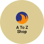 Business logo of A TO Z SHOP