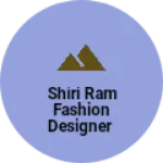 Business logo of Shiri Ram fashion designer