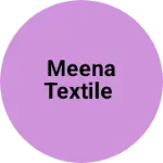 Business logo of MEENA TEXTILE