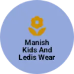 Business logo of Manish kids and ledis wear