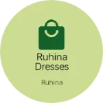 Business logo of Ruhina dresses