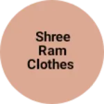 Business logo of Shree ram clothes