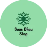 Business logo of Saas bhau shop
