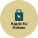 Business logo of Kapde ka dukaan
