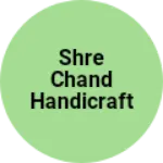 Business logo of Shre chand handicraft