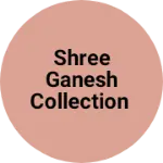 Business logo of Shree Ganesh collection