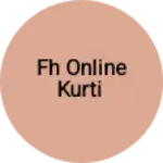 Business logo of Fh online Kurti