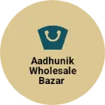 Business logo of Aadhunik wholesale bazar