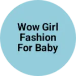 Business logo of Wow girl fashion for baby girl's