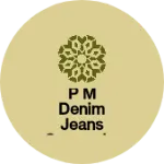 Business logo of P M Denim Jeans garments