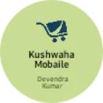 Business logo of Kushwaha Mobaile senter
