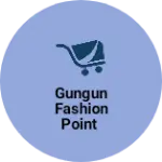 Business logo of Gungun fashion point