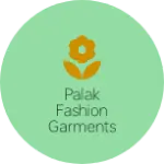 Business logo of Palak Fashion Garments