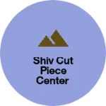 Business logo of Shiv cut piece center