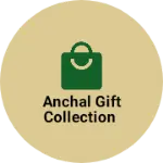 Business logo of Anchal gift collection