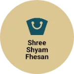 Business logo of Shree shyam fhesan point