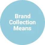 Business logo of Brand collection means ware