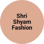 Business logo of Shri shyam fashion hub