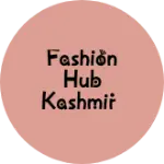 Business logo of Fashion hub Kashmir