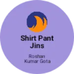 Business logo of Shirt pant jins