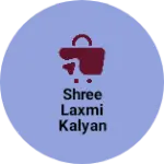 Business logo of SHREE LAXMI KALYAN TRADERS