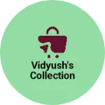 Business logo of Vidyush's collection