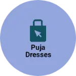Business logo of Puja dresses