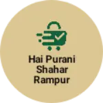 Business logo of Hai purani shahar Rampur Gaon