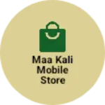 Business logo of Maa kali mobile store