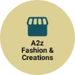 Business logo of A2Z fashion & creations