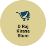 Business logo of D Raj kirana store