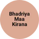 Business logo of Bhadriya maa kirana
