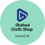 Business logo of Shahed Cloth shop