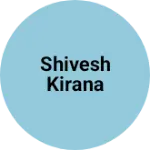 Business logo of shivesh kirana